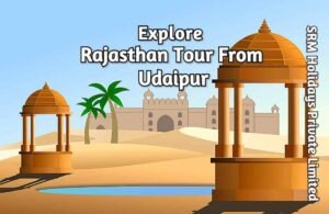 Rajasthan Tour from Udaipur