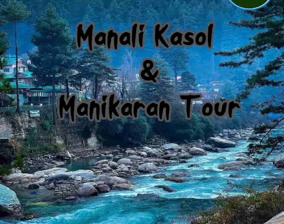 Delhi Manali Manikaran Kasol Tour