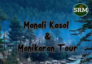 Delhi-Manali-Manikaran-Kasol-Tour