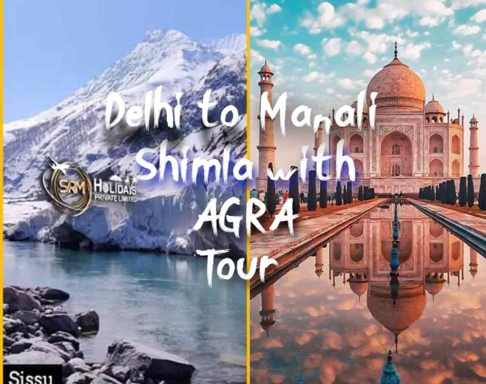 Delhi Agra Shimla Manali Tour Package