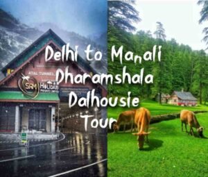 Delhi to Manali with Dharamshala & Dalhousie Tour