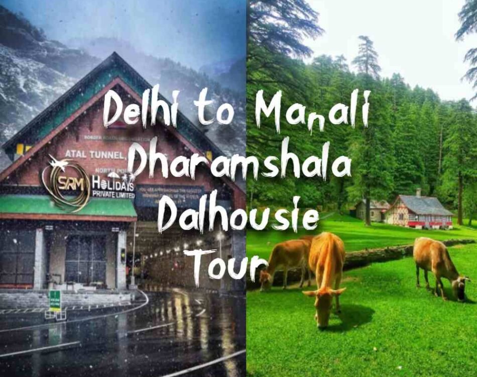 Delhi to Manali with Dharamshala & Dalhousie Tour